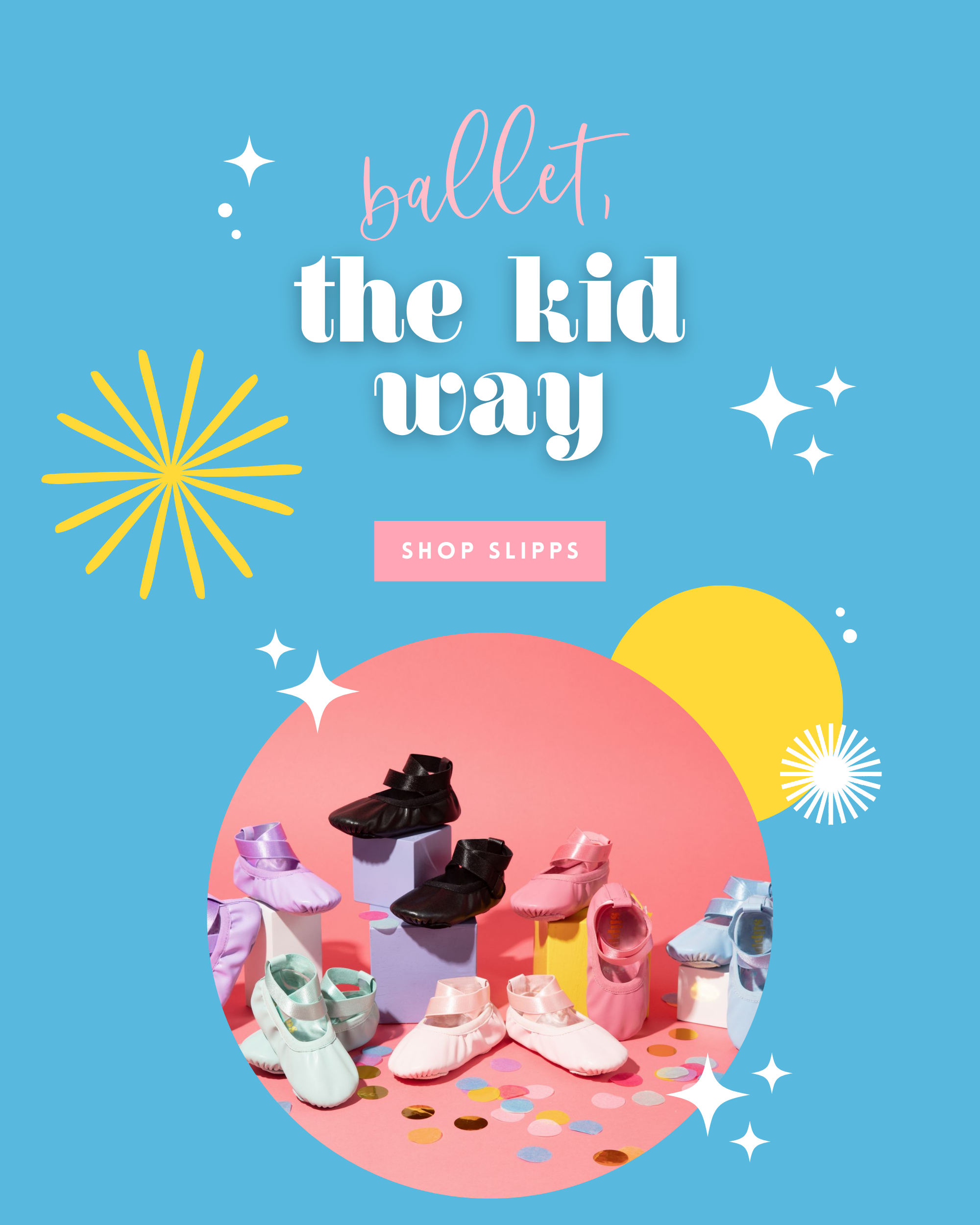Ballet the kid way - Shop Slipps
